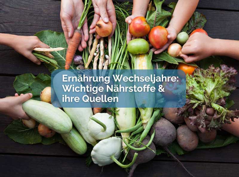 Wichtige Nährstoffe und Quellen für die Wechseljahre